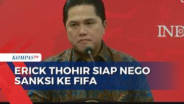 FIFA Segera Sanksi Berat Indonesia, Erick Thohir: Saya Siap Negosiasi!