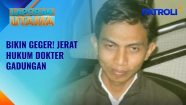 Laporan Utama: Susanto Dokter Gadungan Dipenjara 9 Bulan di Kutai Timur Kalimantan Timur | Patroli