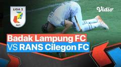 Mini Match - Badak Lampung FC 0 vs 2 Rans Cilegon FC | Liga 2 2021/2022