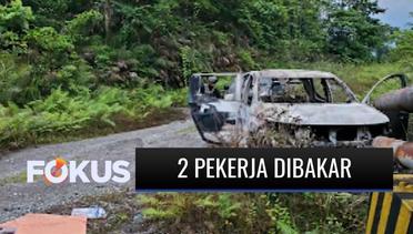 KKB Papua Kembali Beraksi, 2 Pekerja Tewas Dibakar di Mobil | Fokus