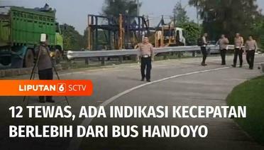 Hasil Olah TKP Bus Handoyo: Ada Indikasi Bus Melaju dengan Kecepatan Berlebih | Liputan 6
