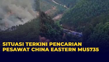 Situasi Terkini Lokasi Kecelakaan Pesawat China Eastern MU5735, Belum Ada Temuan Jasad Korban
