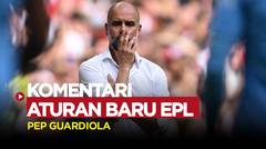Pendapat Pep Guardiola dan Mikel Arteta Soal Aturan Baru Liga Inggris