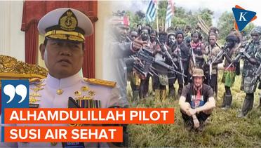 Panglima TNI Yudo Margono Ungkap Kondisi Pilot Susi Air Terkni
