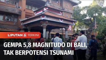 Bali Diguncang Gempa 5,8 Magnitudo, Getaran Terasa Hingga ke NTB | Liputan 6