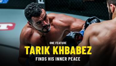 Tarik Khbabez Finds His Inner Peace | ONE Feature