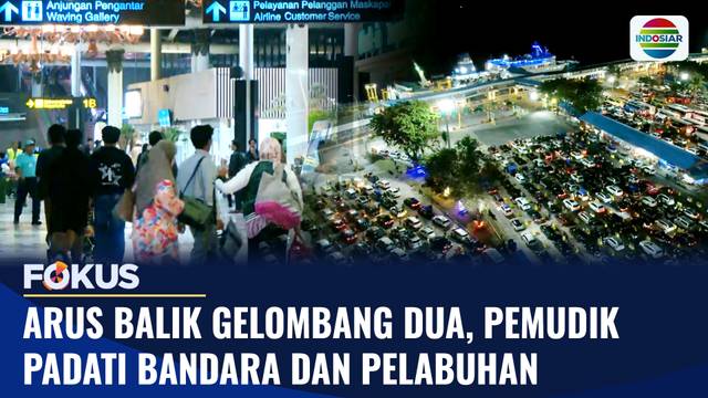 Arus Balik Gelombang Dua, Pemudik Padati Bandara dan Pelabuhan | Fokus