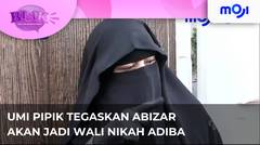 Umi Pipik Tegaskan Bahwa Abizar Yang Nantinya Akan Menjadi Wali Nikah Adiba | Moji