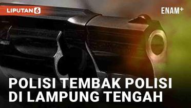 Fakta Polisi Tembak Polisi di Lampung Tengah