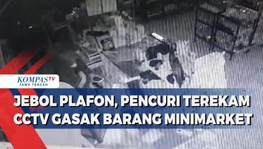 Jebol Plafon, Pencuri Terekam CCTV Gasak Barang Minimarket
