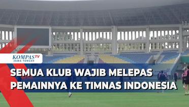 Semua Klub Wajib Melepas Pemainnya ke Timnas Indonesia
