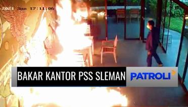 Rekaman CCTV, OTK Siram Bensin dan Bakar Kantor Manajemen PSS Sleman! Ada Apa? | Patroli