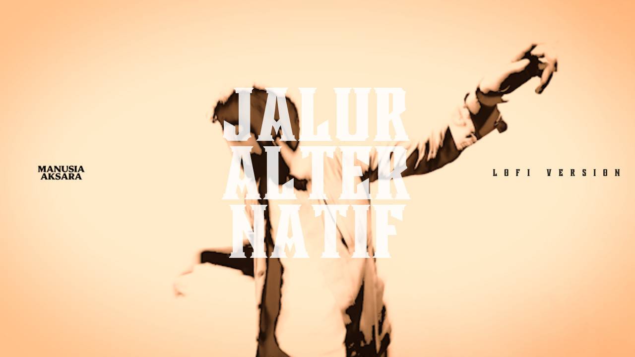 Manusia Aksara Jalur Alternatif (Lofi Version) Official Music Video