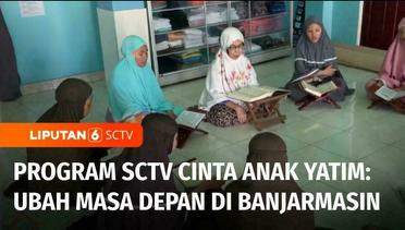 Bantuan dari Program SCTV Cinta Anak Yatim untuk Panti Asuhan Putri Siti Armah | Liputan 6