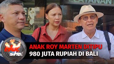 Anak Roy Marten Ditipu 980 Juta Rupiah di Bali | Hot Shot