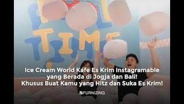 Ice Cream World- Kafe Es Krim Instagramable yang Berada di Jogja dan Bali!