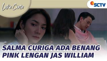 Mencurigakan! Salma Temukan Sehelai Benang Pink di Baju William | Luka Cinta - Episode 15 dan 16