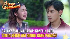 Cinta Sedalam Rindu Kian Panas! Galaxy & Aluna Hadapi Konflik Baru | Halo Selebriti
